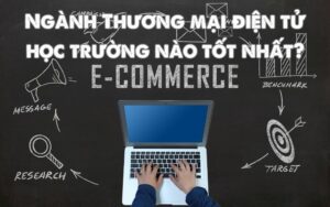 ngành thương mại điện tử học trường nào tốt nhất