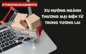 xu hướng thương mại điện tử trong tương lai