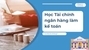 hoc-tai-chinh-ngan-hang-lam-ke-toan