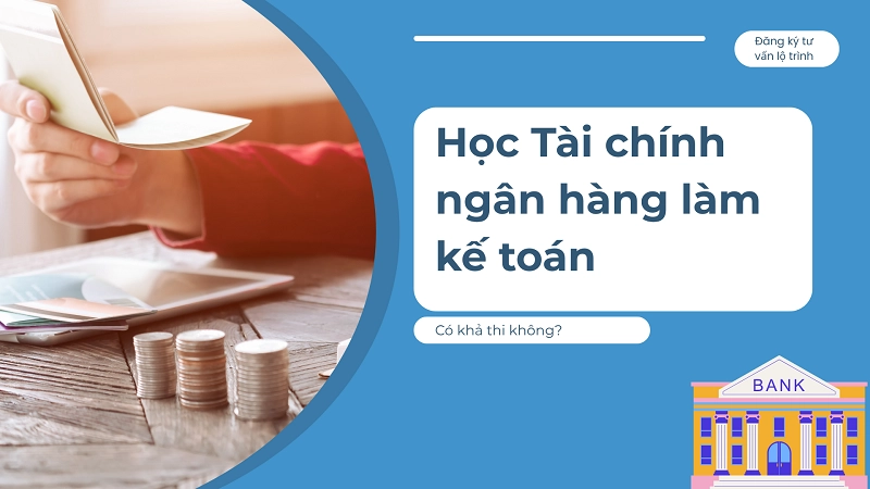 hoc-tai-chinh-ngan-hang-lam-ke-toan