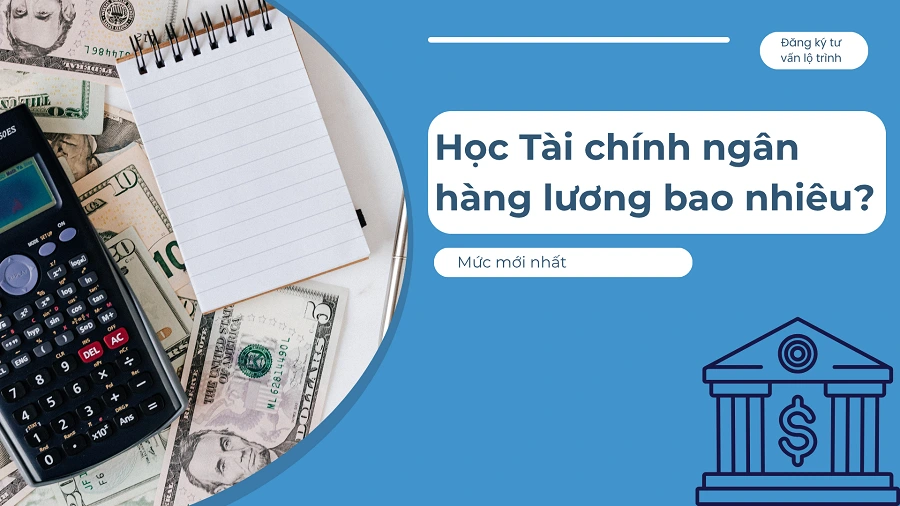 hoc-tai-chinh-ngan-hang-luong-bao-nhieu
