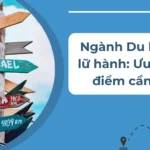 nganh-du-lich-va-lu-hanh-uu-nhuoc-diem-can-biet
